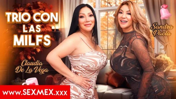 THREESOME WITH THE MILFS . Sandra Paola Claudia De La Vega with Claudia De La Vega, Sandra Paola - 2025/FullHD